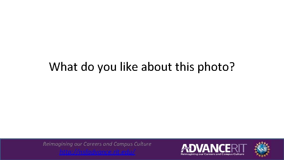 What do you like about this photo? Reimagining our Careers and Campus Culture http: