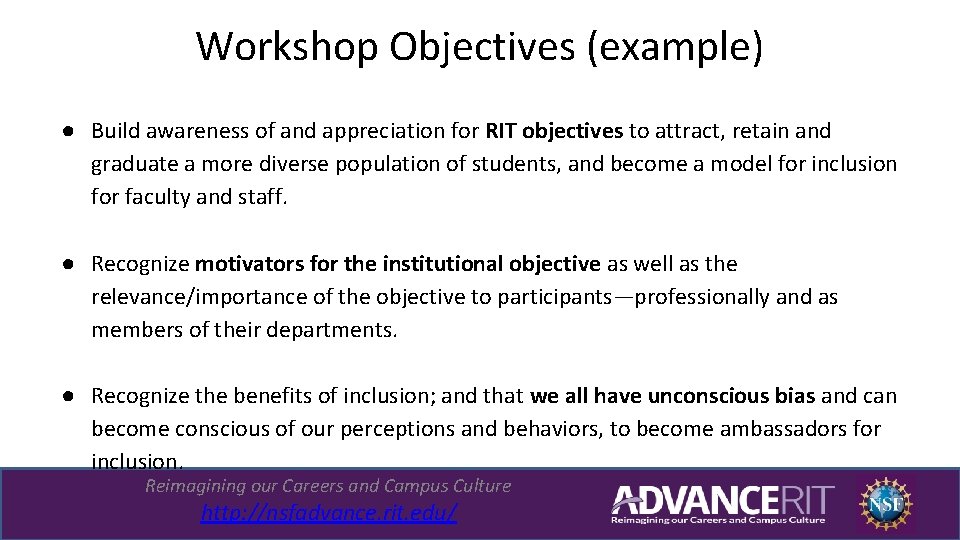 Workshop Objectives (example) ● Build awareness of and appreciation for RIT objectives to attract,