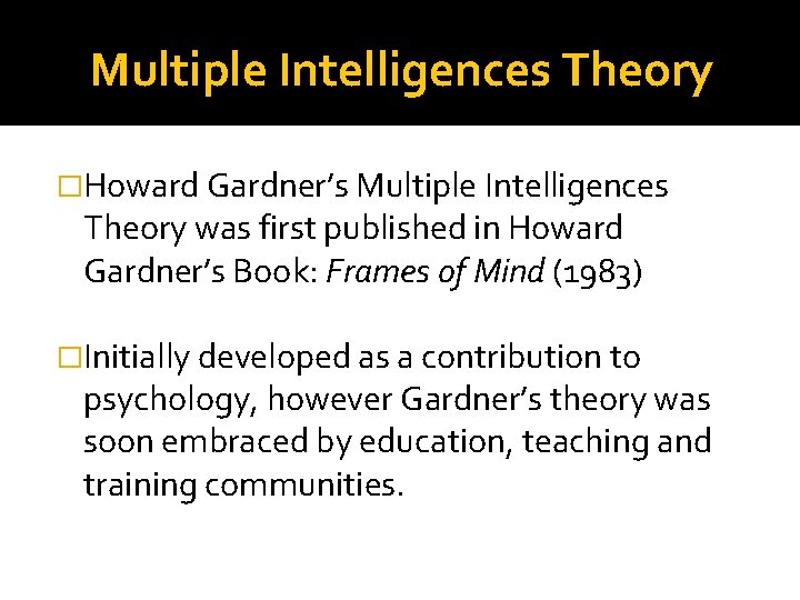 Multiple Intelligences Theory �Howard Gardner’s Multiple Intelligences Theory was first published in Howard Gardner’s