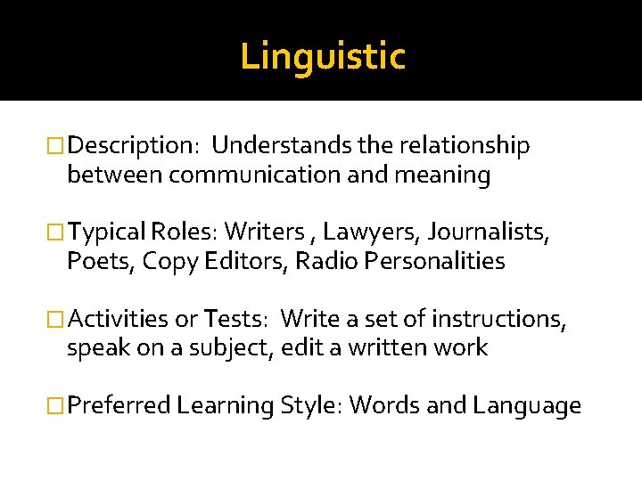 Linguistic �Description: Understands the relationship between communication and meaning �Typical Roles: Writers , Lawyers,