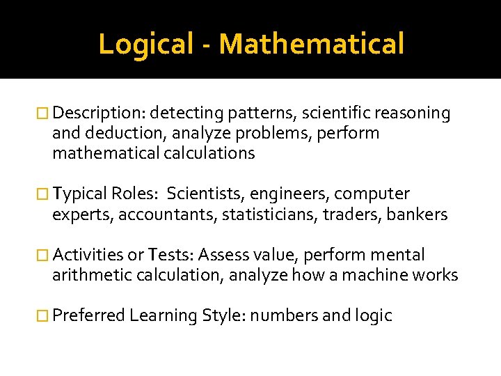 Logical - Mathematical � Description: detecting patterns, scientific reasoning and deduction, analyze problems, perform