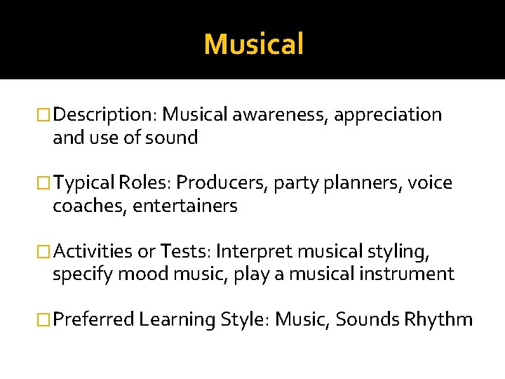 Musical �Description: Musical awareness, appreciation and use of sound �Typical Roles: Producers, party planners,