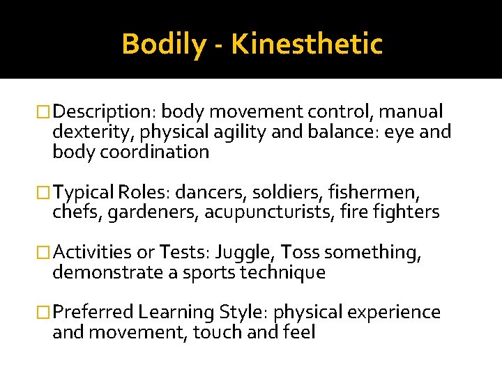 Bodily - Kinesthetic �Description: body movement control, manual dexterity, physical agility and balance: eye