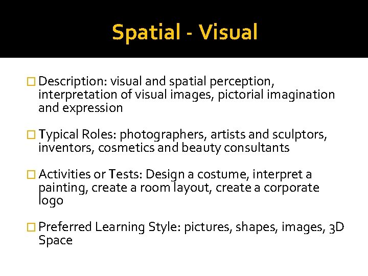 Spatial - Visual � Description: visual and spatial perception, interpretation of visual images, pictorial