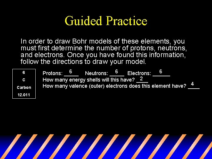 Guided Practice In order to draw Bohr models of these elements, you must first