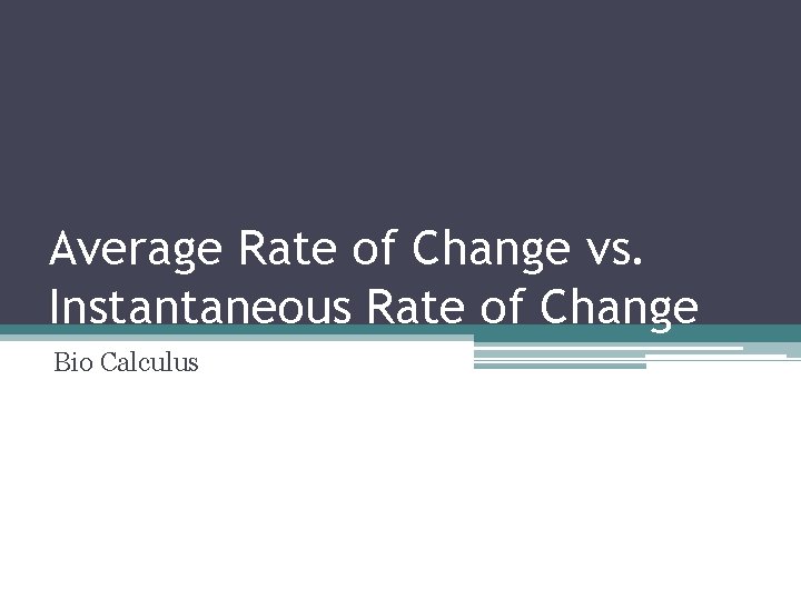 Average Rate of Change vs. Instantaneous Rate of Change Bio Calculus 