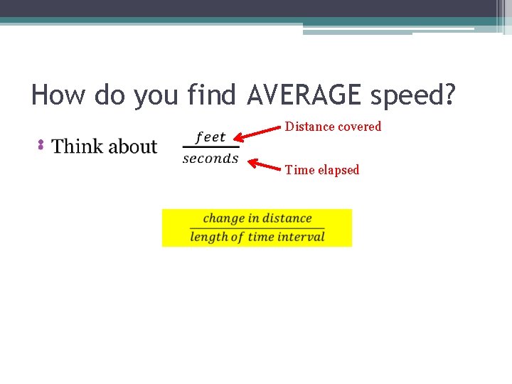 How do you find AVERAGE speed? • Distance covered Time elapsed 