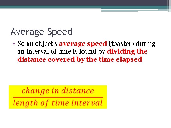 Average Speed • So an object’s average speed (toaster) during an interval of time