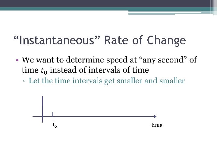 “Instantaneous” Rate of Change • t 0 time 