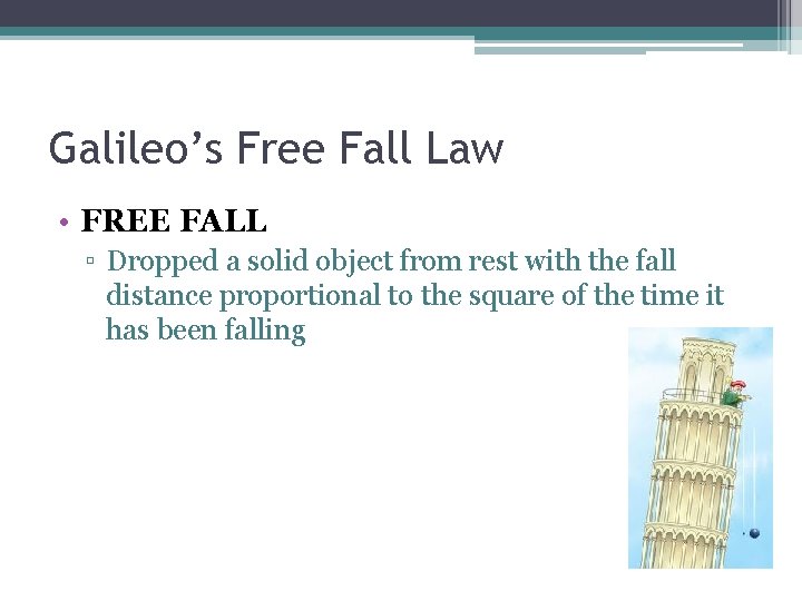 Galileo’s Free Fall Law • FREE FALL ▫ Dropped a solid object from rest