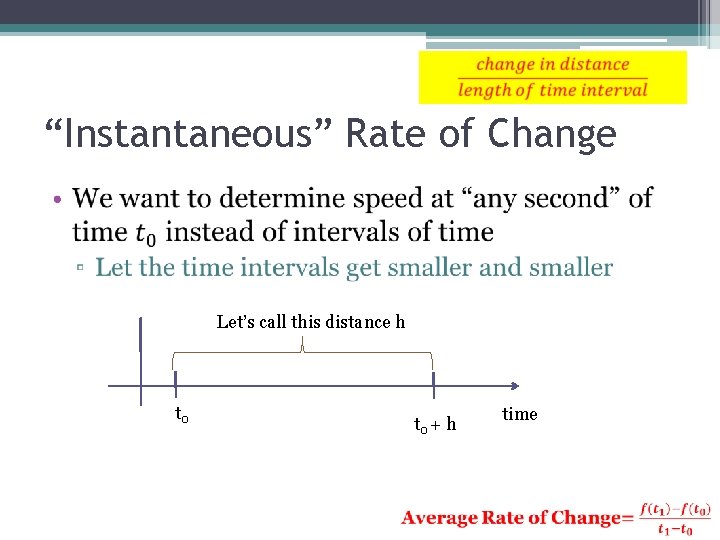 “Instantaneous” Rate of Change • Let’s call this distance h t 0 + h