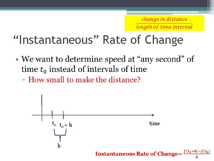 “Instantaneous” Rate of Change • t 0 t + h 0 h time 