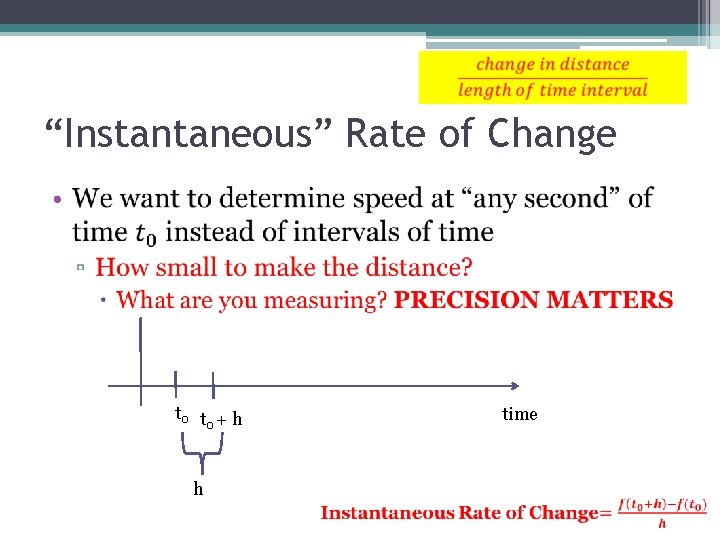 “Instantaneous” Rate of Change • t 0 t + h 0 h time 