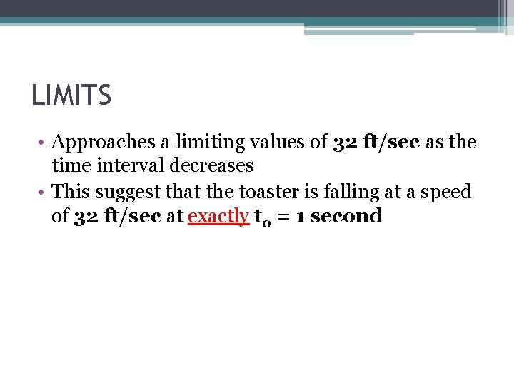 LIMITS • Approaches a limiting values of 32 ft/sec as the time interval decreases