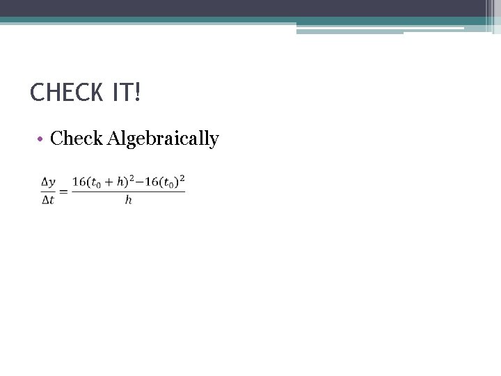 CHECK IT! • Check Algebraically 