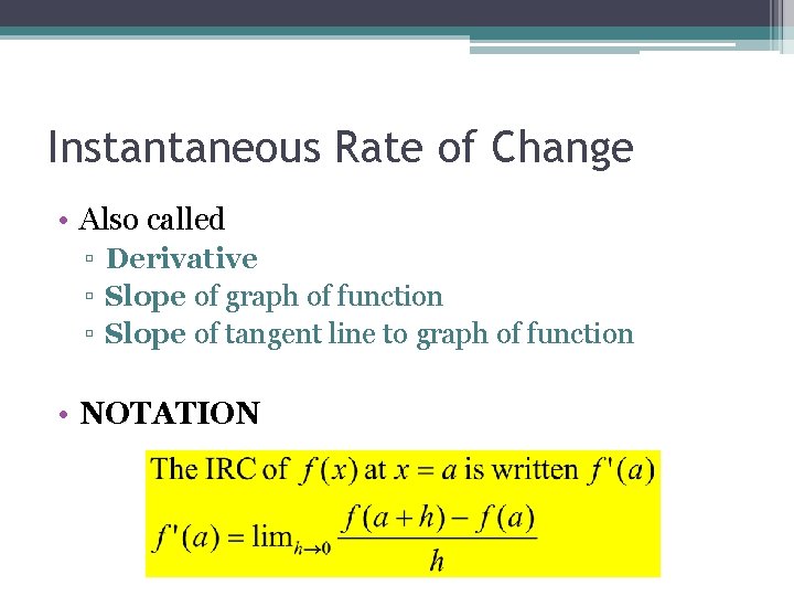 Instantaneous Rate of Change • Also called ▫ Derivative ▫ Slope of graph of