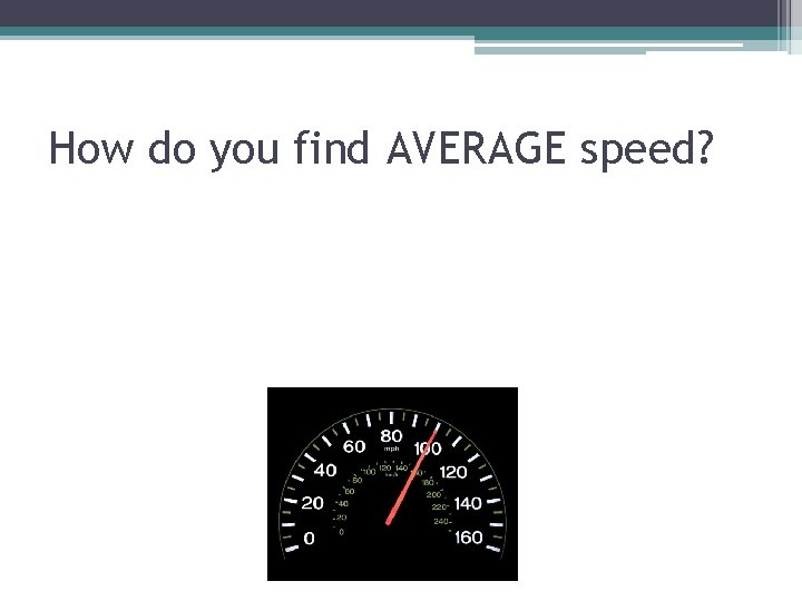 How do you find AVERAGE speed? 