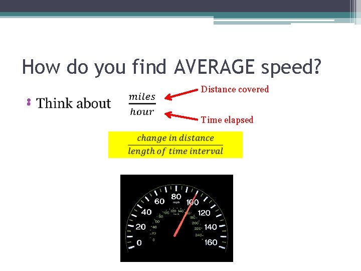 How do you find AVERAGE speed? • Distance covered Time elapsed 