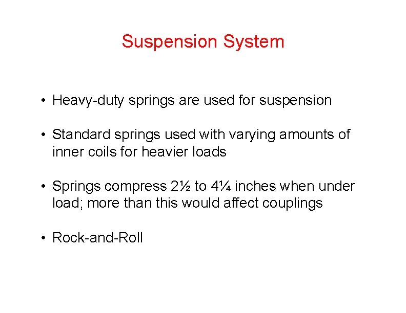 Suspension System • Heavy-duty springs are used for suspension • Standard springs used with Suspension System • Heavy-duty springs are used for suspension • Standard springs used with