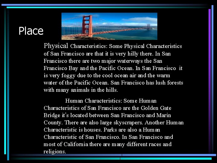 Place Physical Characteristics: Some Physical Characteristics of San Francisco are that it is very