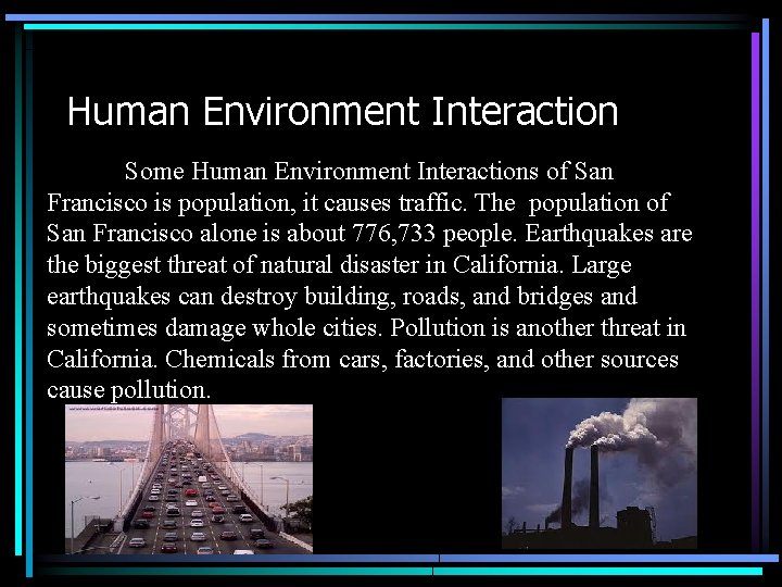 Human Environment Interaction Some Human Environment Interactions of San Francisco is population, it causes