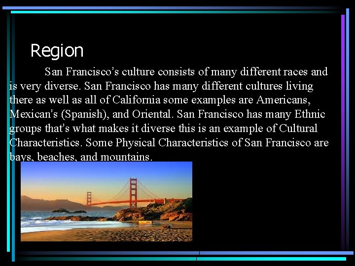Region San Francisco’s culture consists of many different races and is very diverse. San