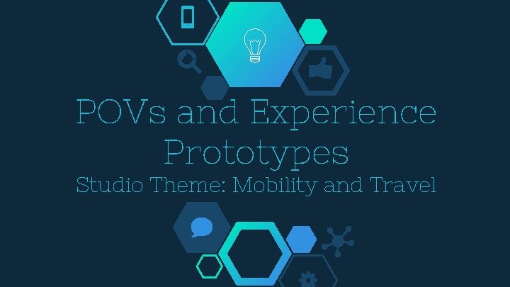 POVs and Experience Prototypes Studio Theme: Mobility and Travel 