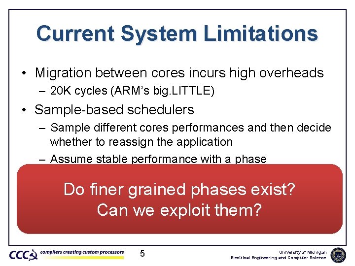 Current System Limitations • Migration between cores incurs high overheads – 20 K cycles