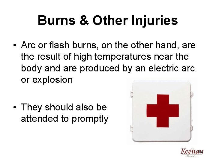 Burns & Other Injuries • Arc or flash burns, on the other hand, are