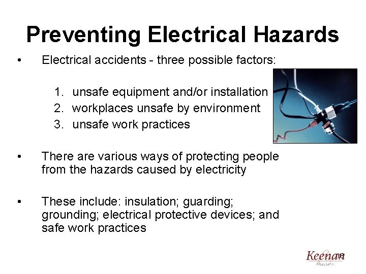 Preventing Electrical Hazards • Electrical accidents - three possible factors: 1. unsafe equipment and/or