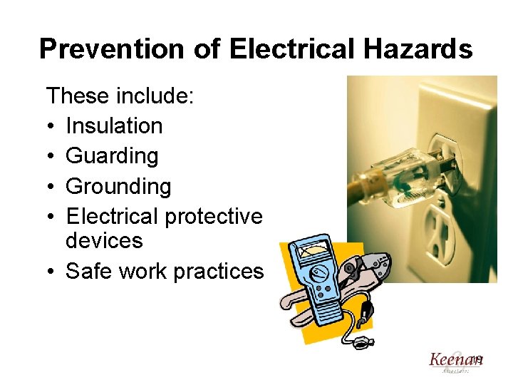 Prevention of Electrical Hazards These include: • Insulation • Guarding • Grounding • Electrical
