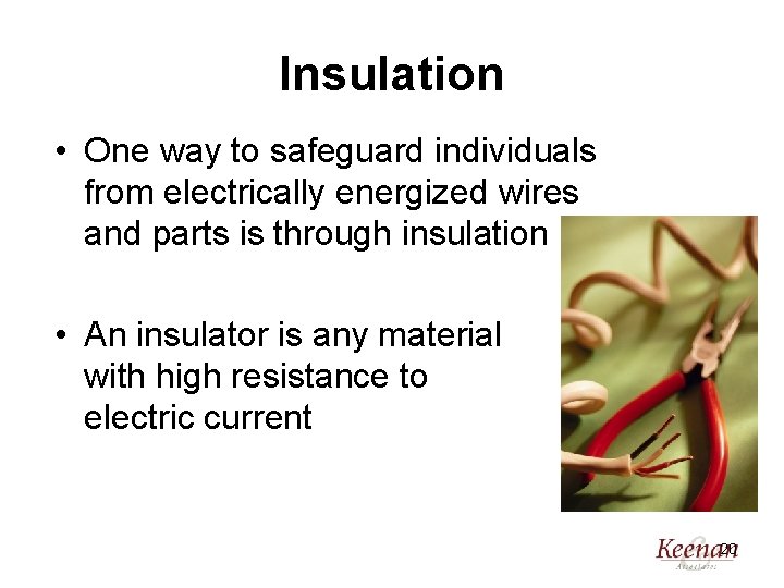 Insulation • One way to safeguard individuals from electrically energized wires and parts is