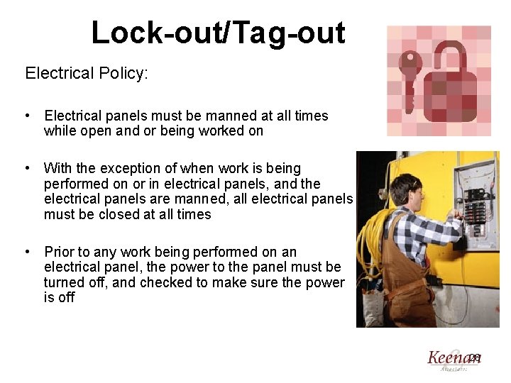 Lock-out/Tag-out Electrical Policy: • Electrical panels must be manned at all times while open