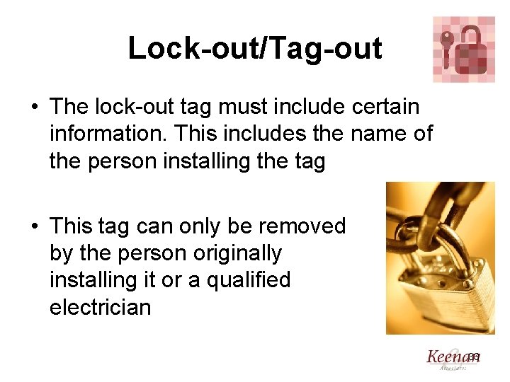 Lock-out/Tag-out • The lock-out tag must include certain information. This includes the name of
