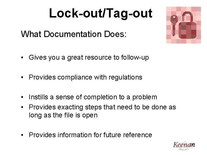 Lock-out/Tag-out What Documentation Does: • Gives you a great resource to follow-up • Provides