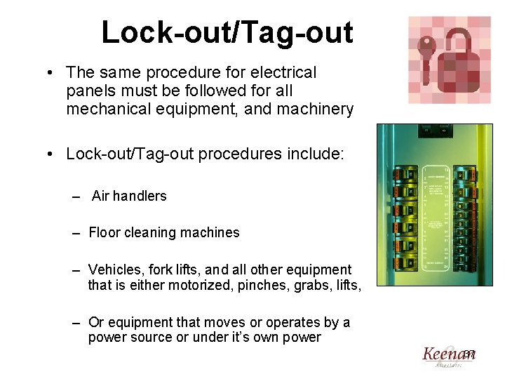 Lock-out/Tag-out • The same procedure for electrical panels must be followed for all mechanical
