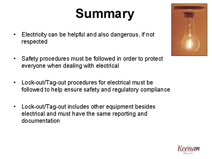 Summary • Electricity can be helpful and also dangerous, if not respected • Safety