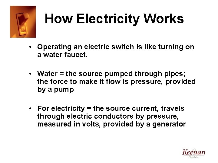 How Electricity Works • Operating an electric switch is like turning on a water