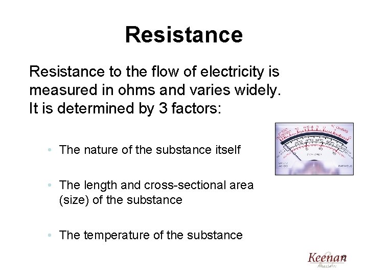 Resistance to the flow of electricity is measured in ohms and varies widely. It