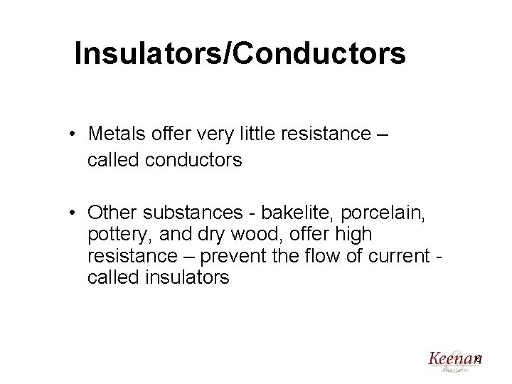 Insulators/Conductors • Metals offer very little resistance – called conductors • Other substances -