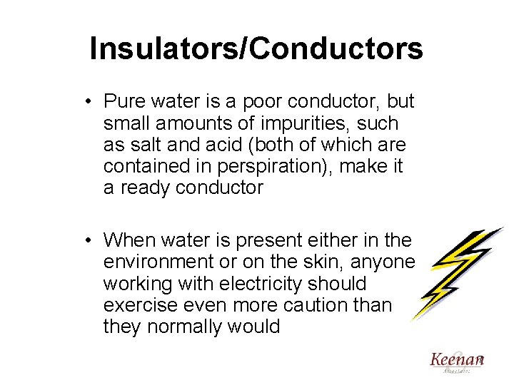 Insulators/Conductors • Pure water is a poor conductor, but small amounts of impurities, such