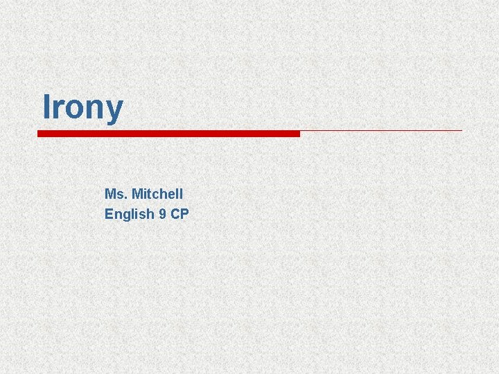 Irony Ms. Mitchell English 9 CP 