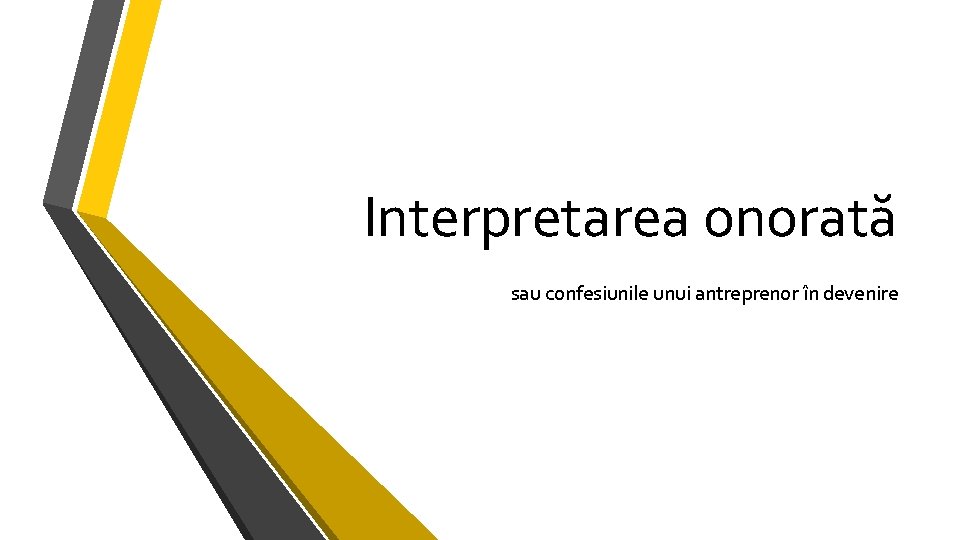 Interpretarea onorată sau confesiunile unui antreprenor în devenire 