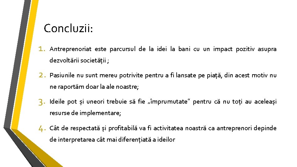 Concluzii: 1. Antreprenoriat este parcursul de la idei la bani cu un impact pozitiv