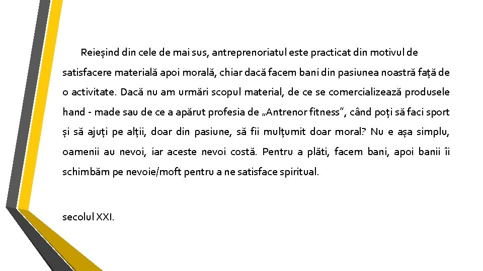 Reieșind din cele de mai sus, antreprenoriatul este practicat din motivul de satisfacere materială