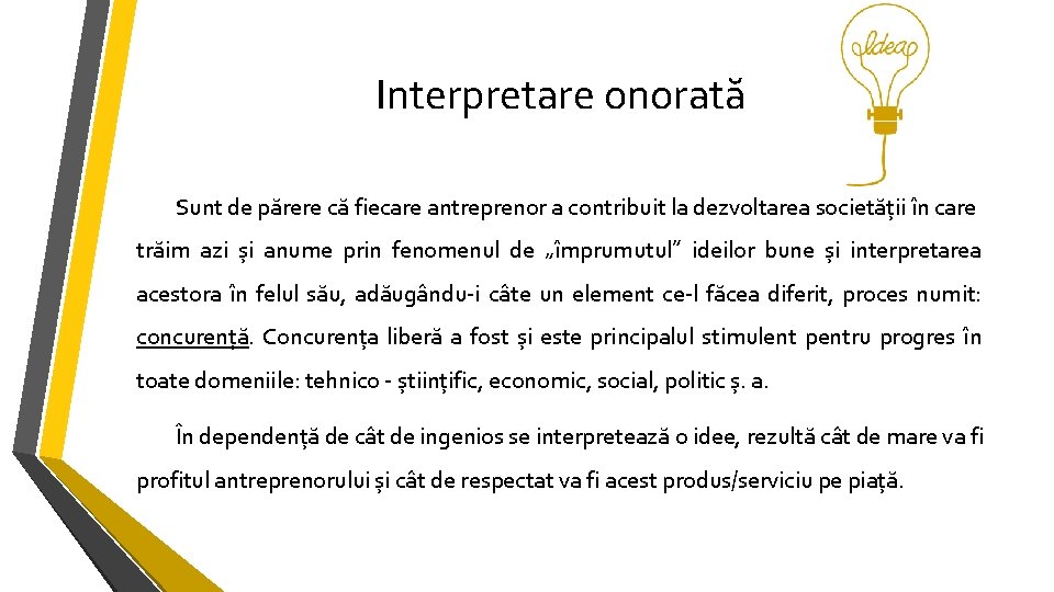 Interpretare onorată Sunt de părere că fiecare antreprenor a contribuit la dezvoltarea societății în