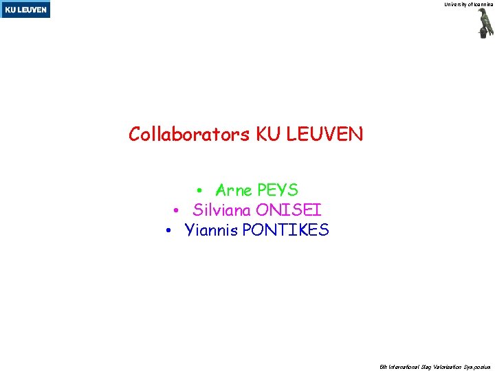 University of Ioannina Collaborators KU LEUVEN • Arne PEYS • Silviana ONISEI • Yiannis University of Ioannina Collaborators KU LEUVEN • Arne PEYS • Silviana ONISEI • Yiannis