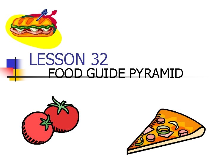 LESSON 32 FOOD GUIDE PYRAMID LESSON 32 FOOD GUIDE PYRAMID