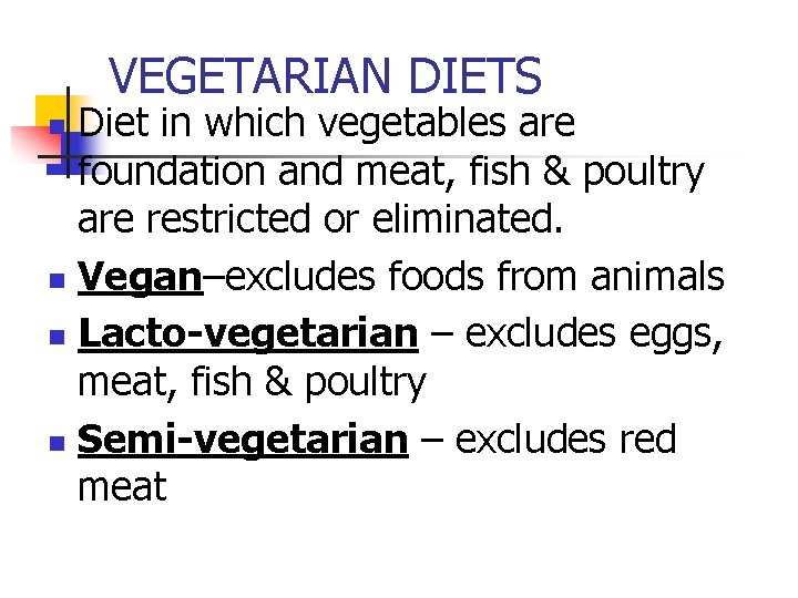 VEGETARIAN DIETS Diet in which vegetables are foundation and meat, fish & poultry are VEGETARIAN DIETS Diet in which vegetables are foundation and meat, fish & poultry are