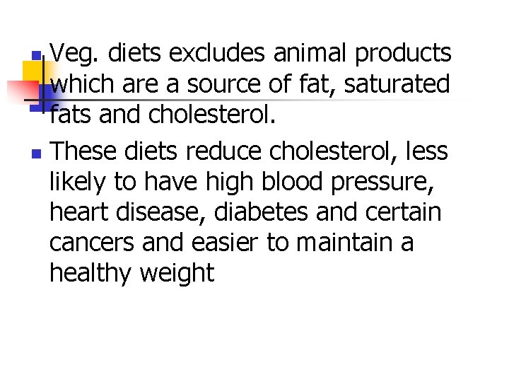 Veg. diets excludes animal products which are a source of fat, saturated fats and Veg. diets excludes animal products which are a source of fat, saturated fats and